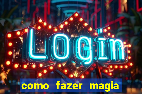 como fazer magia de fogo na vida real